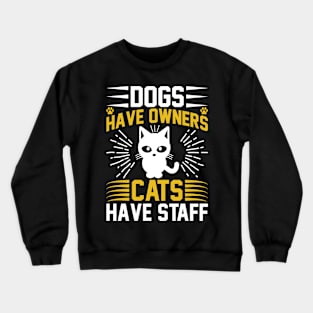 Dogs Have Owners Cats Have Staff  T Shirt For Women Men Crewneck Sweatshirt